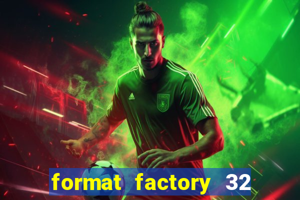 format factory 32 bits windows 7